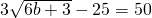 3\sqrt{6b+3}-25=50