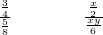 Rendered by QuickLaTeX.com \frac{\frac{3}{4}}{\frac{5}{8}}\phantom{\rule{4em}{0ex}}\frac{\frac{x}{2}}{\frac{xy}{6}}
