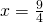 x=\frac{9}{4}