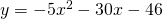 y=-5{x}^{2}-30x-46