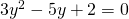 3{y}^{2}-5y+2=0