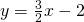 \begin{array}{c}\hfill y=\frac{3}{2}x-2\end{array}