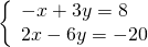 \left\{\begin{array}{c}-x+3y=8\hfill \\ 2x-6y=-20\hfill \end{array}