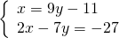 \left\{\begin{array}{c}x=9y-11\hfill \\ 2x-7y=-27\hfill \end{array}