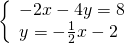 \left\{\begin{array}{c}-2x-4y=8\hfill \\ y=-\frac{1}{2}x-2\hfill \end{array}