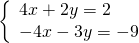 \left\{\begin{array}{c}4x+2y=2\hfill \\ -4x-3y=-9\hfill \end{array}