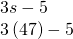 Rendered by QuickLaTeX.com \begin{array}{c}3s-5\hfill \\ 3\left(47\right)-5\hfill \end{array}