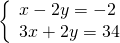 \left\{\begin{array}{c}x-2y=-2\hfill \\ 3x+2y=34\hfill \end{array}