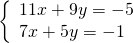 \left\{\begin{array}{c}11x+9y=-5\hfill \\ 7x+5y=-1\hfill \end{array}