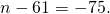 n-61=-75.