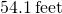 54.1\phantom{\rule{0.2em}{0ex}}\text{feet}