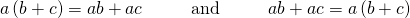 \begin{array}{ccccccc}a\left(b+c\right)=ab+ac\hfill & & & \text{and}\hfill & & & ab+ac=a\left(b+c\right)\hfill \end{array}