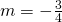 m=-\frac{3}{4}