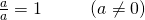 Rendered by QuickLaTeX.com \begin{array}{cccc}\frac{a}{a}=1\hfill & & & \left(a\ne 0\right)\hfill \end{array}