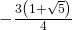 -\frac{3\left(1+\sqrt{5}\right)}{4}