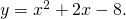 y={x}^{2}+2x-8.