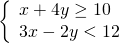 \left\{\begin{array}{c}x+4y\ge 10\hfill \\ 3x-2y<12\hfill \end{array}