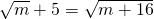 \sqrt{m}+5=\sqrt{m+16}