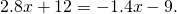 2.8x+12=-1.4x-9.