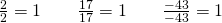 Rendered by QuickLaTeX.com \frac{2}{2}=1\phantom{\rule{2em}{0ex}}\frac{17}{17}=1\phantom{\rule{2em}{0ex}}\frac{-43}{-43}=1