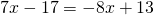 7x-17=-8x+13