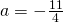 a=-\frac{11}{4}