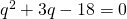 {q}^{2}+3q-18=0