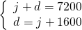 \left\{\begin{array}{c}j+d=7200\hfill \\ d=j+1600\hfill \end{array}