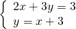 \left\{\begin{array}{c}2x+3y=3\hfill \\ y=\text{−}x+3\hfill \end{array}