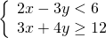 \left\{\begin{array}{c}2x-3y<6\hfill \\ 3x+4y\ge 12\hfill \end{array}