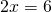 Rendered by QuickLaTeX.com 2x=6
