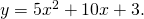 y=5{x}^{2}+10x+3.