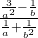 \frac{\frac{3}{{a}^{2}}-\frac{1}{b}}{\frac{1}{a}+\frac{1}{{b}^{2}}}