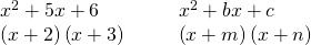 Rendered by QuickLaTeX.com \begin{array}{cccc}{x}^{2}+5x+6\hfill & & & {x}^{2}+bx+c\hfill \\ \left(x+2\right)\left(x+3\right)\hfill & & & \left(x+m\right)\left(x+n\right)\hfill \end{array}