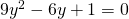 9{y}^{2}-6y+1=0