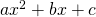 Rendered by QuickLaTeX.com a{x}^{2}+bx+c
