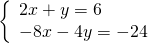 \left\{\begin{array}{c}2x+y=6\hfill \\ -8x-4y=-24\hfill \end{array}