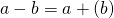 Rendered by QuickLaTeX.com a-b=a+\left(\text{−}b\right)