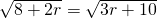 \sqrt{8+2r}=\sqrt{3r+10}