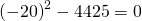 {\left(-20\right)}^{2}-4·4·25=0