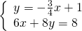 \left\{\begin{array}{c}y=-\frac{3}{4}x+1\hfill \\ 6x+8y=8\hfill \end{array}