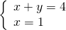 \left\{\begin{array}{c}x+y=4\hfill \\ x=1\hfill \end{array}