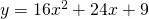 y=16{x}^{2}+24x+9