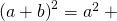 Rendered by QuickLaTeX.com {\left(a+b\right)}^{2}={a}^{2}+\text{____}+\text{____}