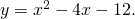 y={x}^{2}-4x-12.