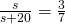 \frac{s}{s+20}=\frac{3}{7}