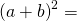 Rendered by QuickLaTeX.com {\left(a+b\right)}^{2}=\text{____}+\text{____}+{b}^{2}