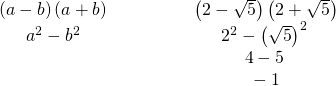 \begin{array}{cccc}\hfill \left(a-b\right)\left(a+b\right)\hfill & & & \hfill \phantom{\rule{2em}{0ex}}\left(2-\sqrt{5}\right)\left(2+\sqrt{5}\right)\hfill \\ \hfill {a}^{2}-{b}^{2}\hfill & & & \hfill \phantom{\rule{2em}{0ex}}{2}^{2}-{\left(\sqrt{5}\right)}^{2}\hfill \\ & & & \hfill \phantom{\rule{2em}{0ex}}4-5\hfill \\ & & & \hfill \phantom{\rule{2em}{0ex}}-1\hfill \end{array}