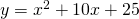 y={x}^{2}+10x+25