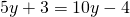 5y+3=10y-4